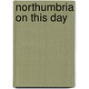 Northumbria On This Day door Onbekend