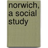 Norwich, A Social Study door C.B. Hawkins