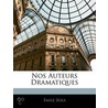 Nos Auteurs Dramatiques by Mile Zola