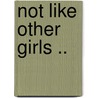 Not Like Other Girls .. by Rosa Nouchette Carey