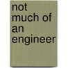 Not Much Of An Engineer by Sir Stanley Hooker