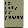 Not Pretty But Pleasant by Enid Bailey