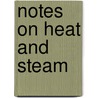Notes on Heat and Steam by Charles Henry Benjamin