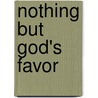 Nothing But God's Favor door Levi Henry Jr