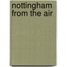 Nottingham From The Air by Ian Bracegirdle