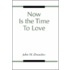 Now Is the Time to Love