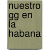 Nuestro Gg En La Habana door Pedro Juan Gutierrez