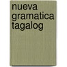 Nueva Gramatica Tagalog door Joaqu�N. De Coria