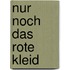 Nur noch das rote Kleid