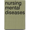 Nursing Mental Diseases door Harriet Bailey