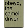 Obeyd, The Camel Driver door Issac Bassett Choate