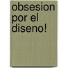 Obsesion Por el Diseno! door Tom Peters