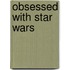 Obsessed with Star Wars