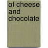 Of Cheese And Chocolate door Marian P. Selby
