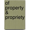 Of Property & Propriety door Onbekend