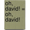 Oh, David! = Oh, David! door David Shannon