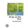 Old Age And Other Poems door Fred Emerson Brooks