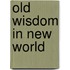 Old Wisdom in New World