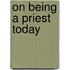 On Being A Priest Today