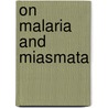 On Malaria And Miasmata door Thomas Herbert Barker