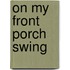 On My Front Porch Swing
