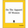 On The Apparel Of Women door Tertullian