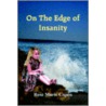 On The Edge Of Insanity door Rose Marie Capen