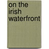 On The Irish Waterfront door James T. Fisher