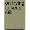 On Trying To Keep Still door Jenny Diski