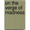 On the Verge of Madness door George Wilhite