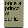 Once A Prince Of Sarila by Narendra Singh Sarila