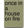 Once In A House On Fire door Andrea Ashworth