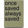 Once Saved Always Saved door Dr R.T. Kendall