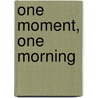 One Moment, One Morning door Sarah Rayner