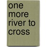 One More River To Cross by Nigel I. Malcolm