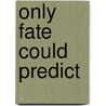 Only Fate Could Predict door H.L. Laffin