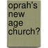 Oprah's New Age Church?