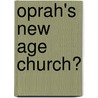Oprah's New Age Church? by Charlie Brackett