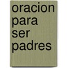 Oracion Para Ser Padres door Rene Juan Trossero