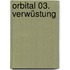 Orbital 03. Verwüstung