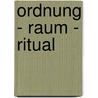 Ordnung - Raum - Ritual door Onbekend