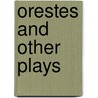 Orestes And Other Plays door Philip Vellacott