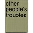 Other People's Troubles