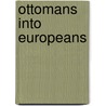 Ottomans Into Europeans by Wim P. Van Meurs