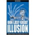 Our Last Great Illusion