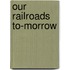 Our Railroads To-Morrow
