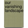 Our Vanishing Landscape door Eric Sloane
