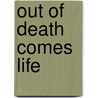 Out of Death Comes Life door Troy C. Moore