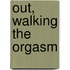 Out, Walking The Orgasm