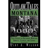 Outlaw Tales of Montana by Gary Wilson